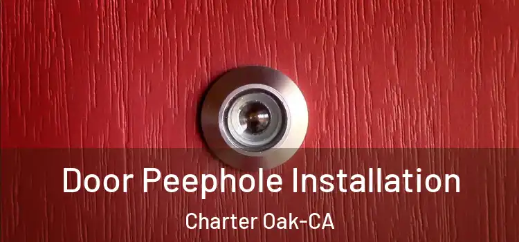 Door Peephole Installation Charter Oak-CA