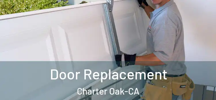  Door Replacement Charter Oak-CA